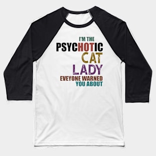 I'm The Psychotic Cat Lady Baseball T-Shirt